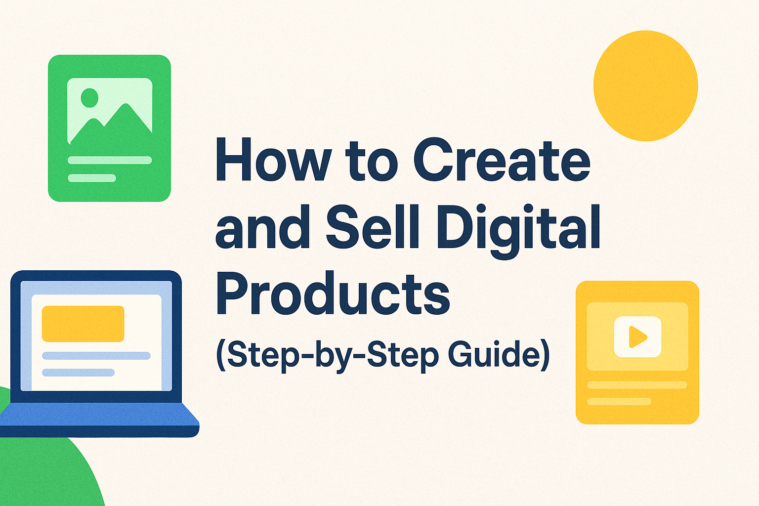 How to Create and Sell Digital Products (Step-by-Step Guide)