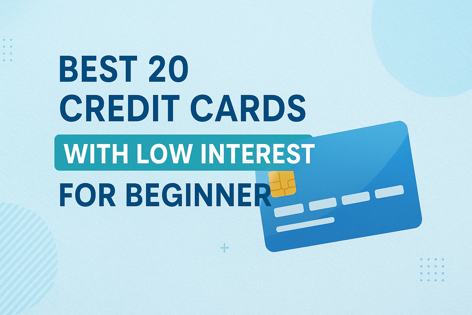 Top 20 Low-Interest Credit Cards for Beginners in 2025