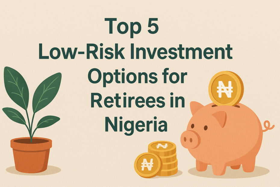 Top 5 low-risk investment options for retirees in Nigeria