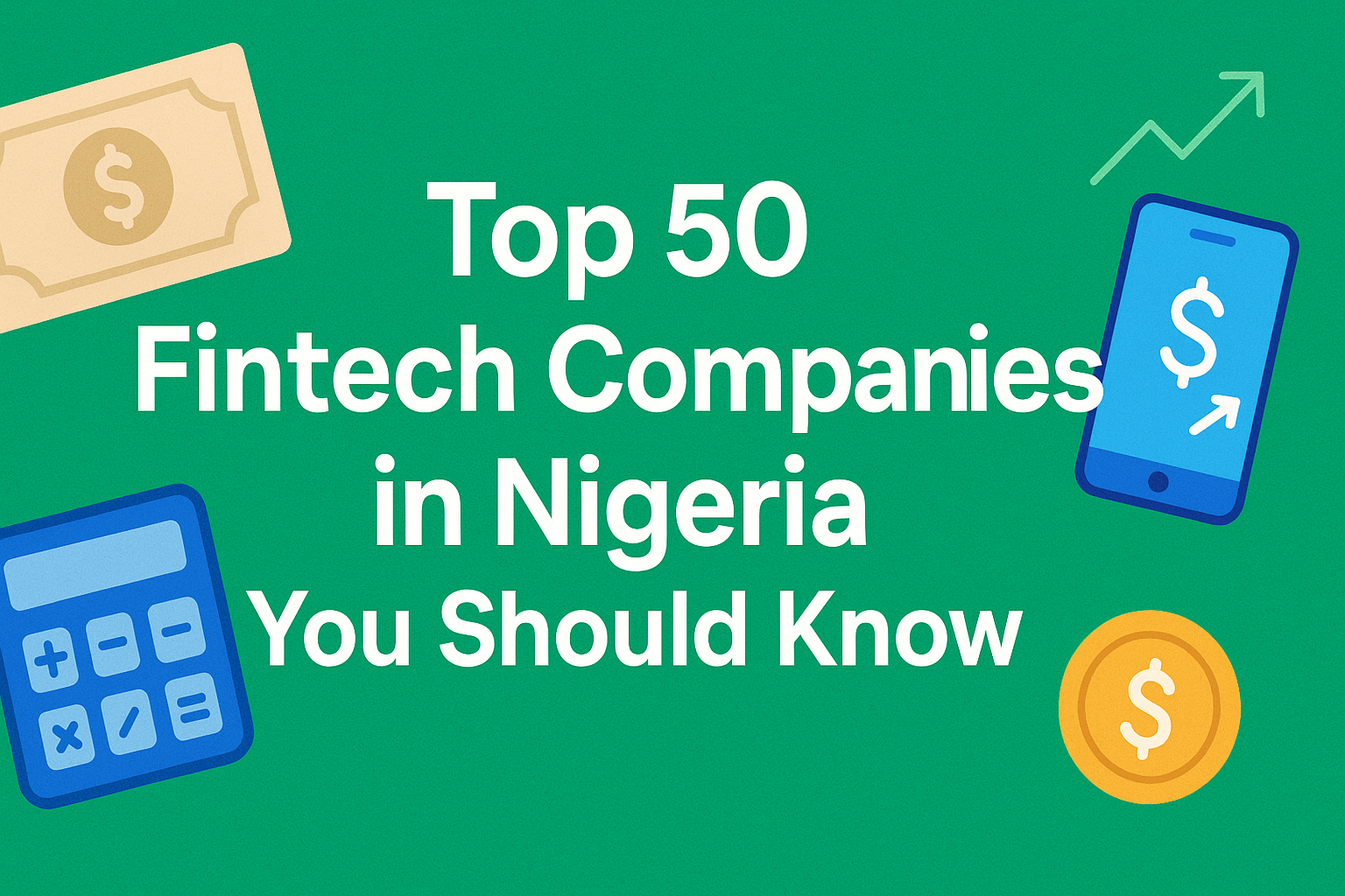 Top 50 Fintech Companies in Nigeria You Should Know